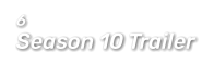 6  Season 10 Trailer